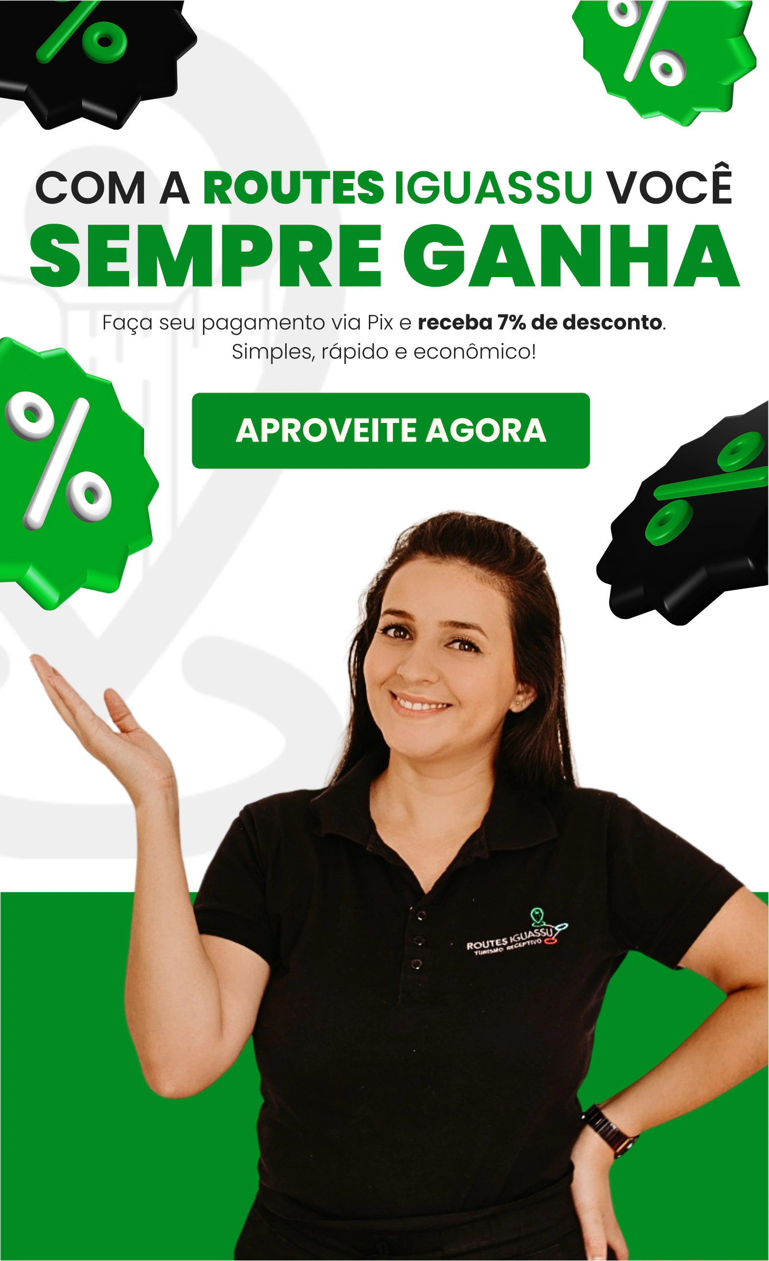 Com a Routes Iguassu você sempre ganha. Pague via Pix e receba 7% de desconto.